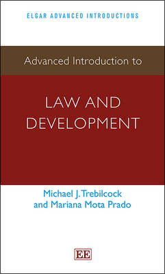 Advanced Introduction to Law and Development - Michael J. Trebilcock, Mariana Mota Prado