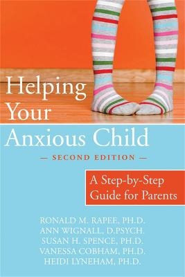 Helping Your Anxious Child - Ann Wignall, Heidi Lyneham, Ronald M. Rapee, Susan Spence, Vanessa Cobham