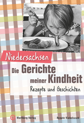 Niedersachsen - Die Gerichte meiner Kindheit - Renate Kiekebusch