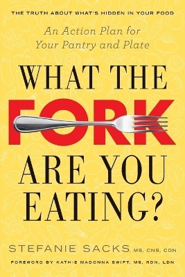 What the Fork are You Eating? - Stefanie Sacks