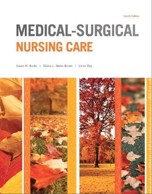 Medical-Surgical Nursing Care - Karen Burke, Priscilla LeMone, Elaine Mohn-Brown, Linda Eby