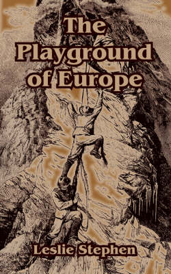 The Playground of Europe - Sir Leslie Stephen