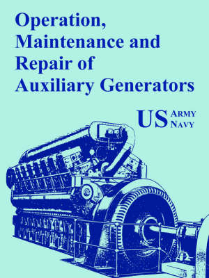 Operation, Maintenance and Repair of Auxiliary Generators -  U S Army,  U S Navy