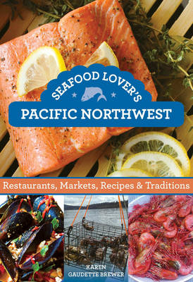 Seafood Lover's Pacific Northwest - Karen Gaudette Brewer
