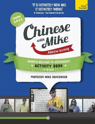 Learn Chinese with Mike Advanced Beginner to Intermediate Activity Book Seasons 3, 4 & 5 - Mike Hainzinger