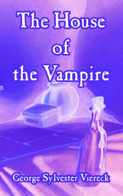 The House of the Vampire - George Sylvester Viereck