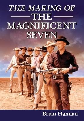 The Making of The Magnificent Seven - Brian Hannan