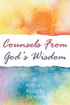 Counsels From God's Wisdom - Anthony Morant