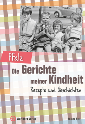 Pfalz - Die Gerichte meiner Kindheit - Rainer Seil