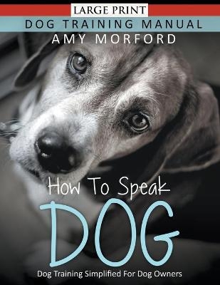 How to Speak Dog (Large Print) - Amy Morford