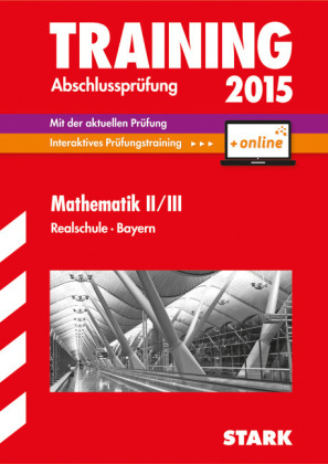 Training Abschlussprüfung Realschule Bayern - Mathematik II/III inkl. Online-Prüfungstraining -  Steiner,  Einhauser,  Hochholzer,  Schmidl