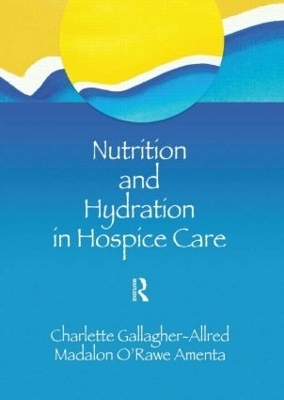 Nutrition and Hydration in Hospice Care - Charlette Gallagher-Allred, Madalon O'Rawe Amenta