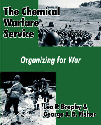 The Chemical Warfare Service - Leo P Brophy, George J B Fisher