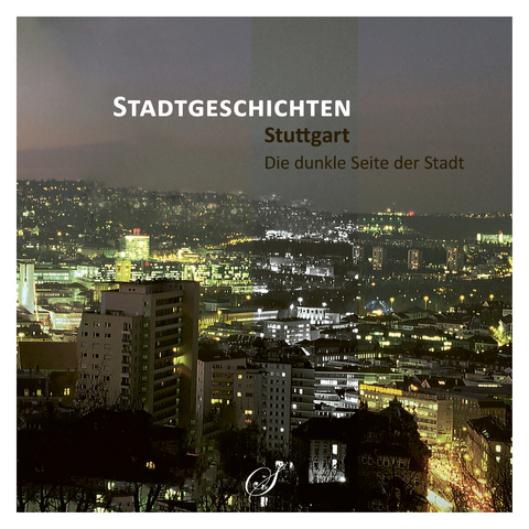 Stuttgart - Die dunkle Seite der Stadt - 