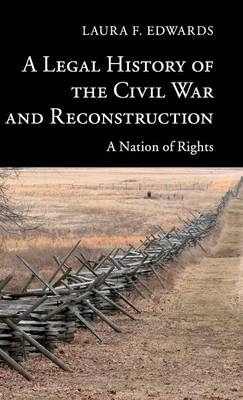 A Legal History of the Civil War and Reconstruction - Laura F. Edwards