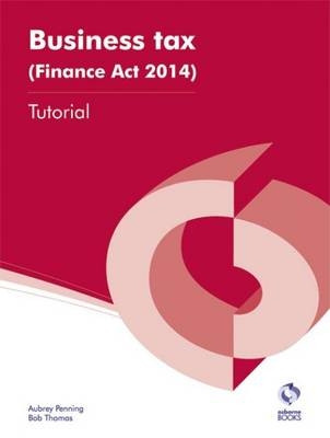 Business Tax (Finance Act 2014) Tutorial - Aubrey Penning, Bob Thomas