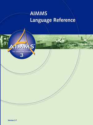 AIMMS - Language Reference - Johannes Bisschop, Marcel Roelofs