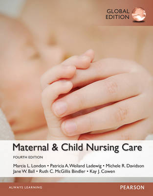 Maternal & Child Nursing Care, Global Edition - Marcia L. London, Patricia W. Ladewig, Michele C. Davidson, Jane W. Ball, Ruth C. Bindler