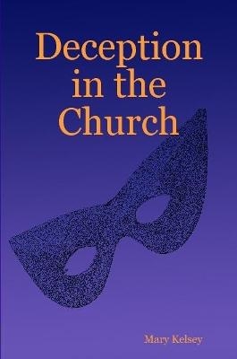 Deception in the Church - Mary Kelsey