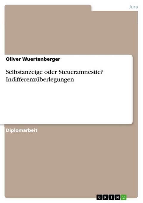 Selbstanzeige oder Steueramnestie? Indifferenzüberlegungen -  Oliver Wuertenberger