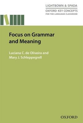 Focus on Grammar and Meaning -  Luciana C. de Oliverira,  Mary J. Schaleppegrell