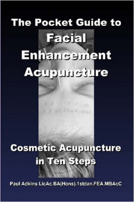 The Pocket Guide to Facial Enhancement Acupuncture - Paul Adkins