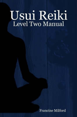 Usui Reiki: Level Two Manual - Francine Milford