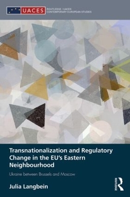 Transnationalization and Regulatory Change in the EU's Eastern Neighbourhood - Julia Langbein