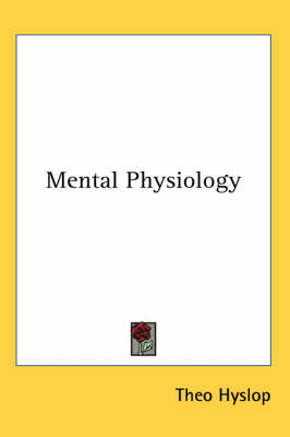 Mental Physiology - Theo Hyslop