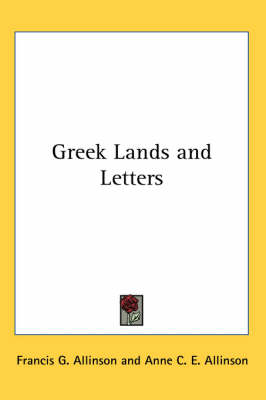 Greek Lands and Letters - Francis G. Allinson, Anne C. E. Allinson