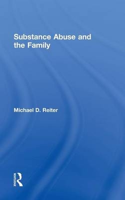 Substance Abuse and the Family - Michael D. Reiter