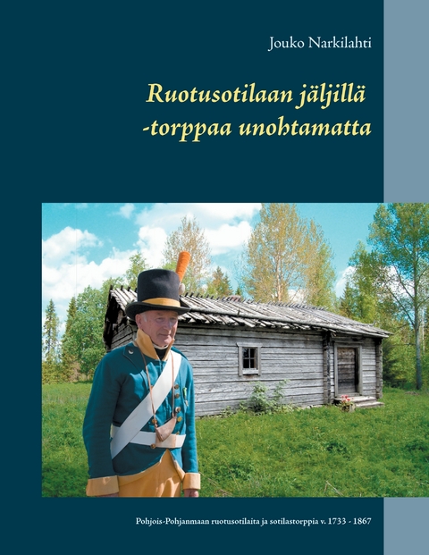 Ruotusotilaan jäljillä -torppaa unohtamatta - Jouko Narkilahti