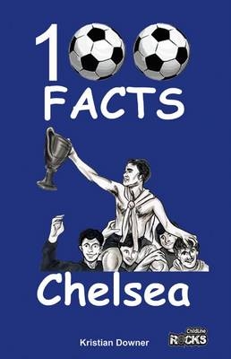 Chelsea - 100 Facts - Kristian Downer