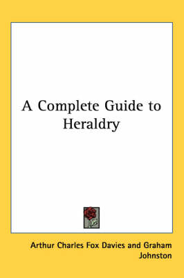 A Complete Guide to Heraldry - Arthur Charles Fox Davies