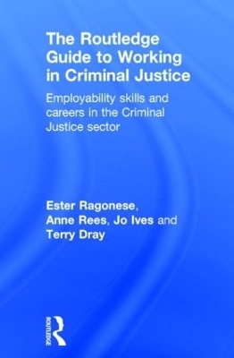 The Routledge Guide to Working in Criminal Justice - Ester Ragonese, Anne Rees, Jo Ives, Terry Dray