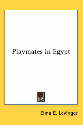 Playmates in Egypt - Elma E Levinger