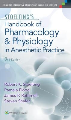 Stoelting's Handbook of Pharmacology and Physiology in Anesthetic Practice - Robert Stoelting, Pamela Flood, James P. Rathmell, Steven L. Shafer