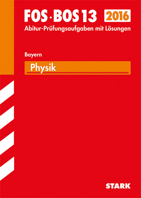 Abiturprüfung FOS/BOS Bayern - Physik 13. Klasse - Karl-Heinz Wanders, Harald Marterer