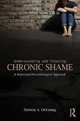 Understanding and Treating Chronic Shame - Patricia A. DeYoung