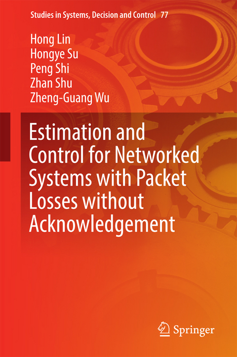Estimation and Control for Networked Systems with Packet Losses without Acknowledgement - Hong Lin, Hongye Su, Peng Shi, Zhan Shu, Zheng-Guang Wu
