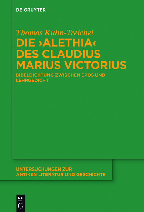 Die 'Alethia' des Claudius Marius Victorius -  Thomas Kuhn-Treichel