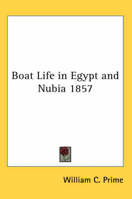 Boat Life in Egypt and Nubia 1857 - William C. Prime