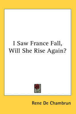 I Saw France Fall, Will She Rise Again? - Rene De Chambrun