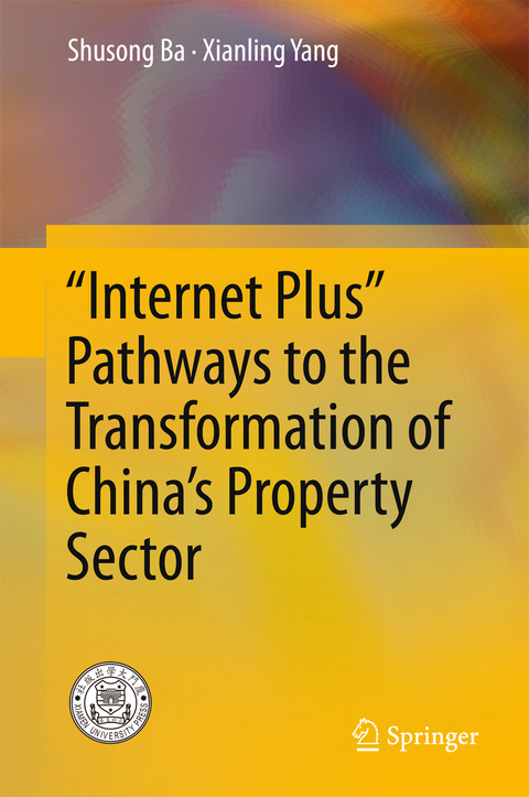 “Internet Plus” Pathways to the Transformation of China’s Property Sector - Shusong Ba, Xianling Yang