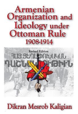 Armenian Organization and Ideology Under Ottoman Rule - Dikran Kaligian