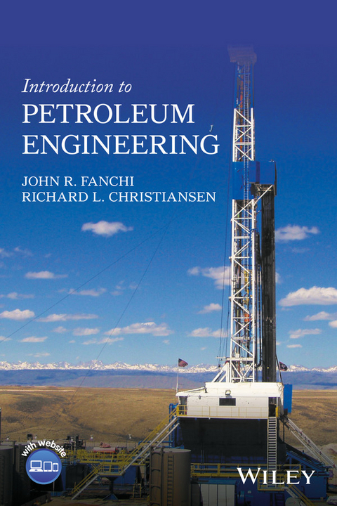 Introduction to Petroleum Engineering -  Richard L. Christiansen,  John R. Fanchi