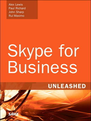 Skype for Business Unleashed -  Alex Lewis,  Rui Young Maximo,  Pat Richard,  Phil Sharp
