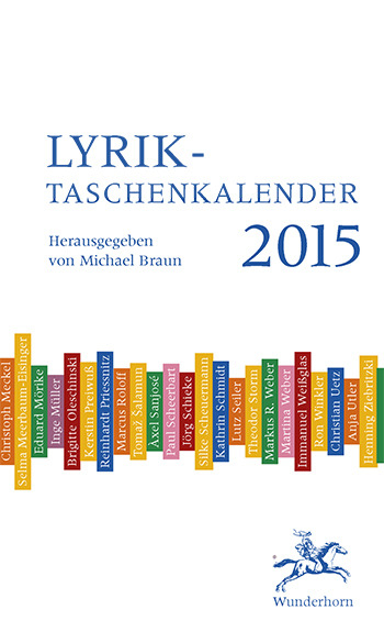 Lyrik-Taschenkalender 2015 - Hans Arp, Mirko Bonné, Rolf Dieter Brinkmann, Carolin Callies, Hugo Dittberner, Ralph Dutli, Christopher Ecker, Sylvia Geist, Stefan George, Matthias Göritz, Anastasius Grün, Anneliese Hager, Emmy Hennings, Ernst Herbeck, Peter Hille, Norbert Hummelt, Gottfried Keller, Jan Koneffke, Ursula Krechel, Annette von Droste Hülshoff, Johann Wolfgang Von Goethe