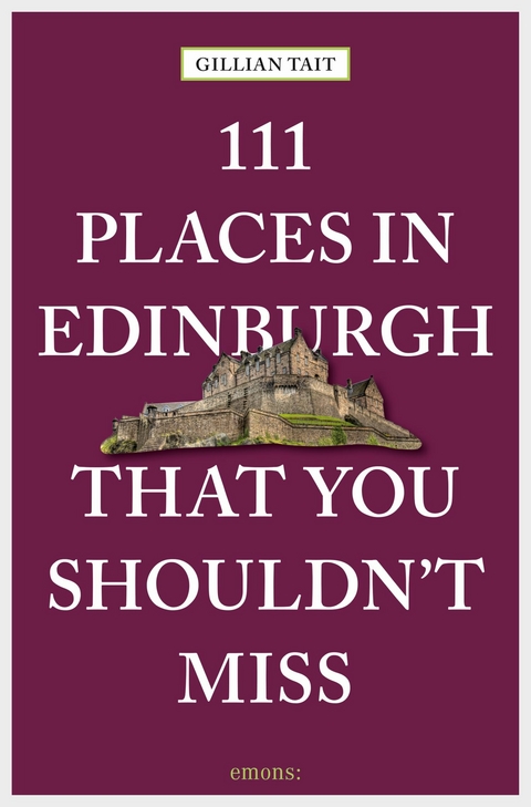 111 Places in Edinburgh that you shouldn't miss - Gillian Tait