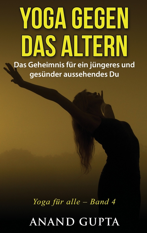 Yoga gegen das Altern -  Anand Gupta